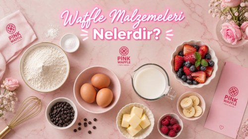 Waffle Malzemeleri Nelerdir? Lezzetli Waffle İçin Gerekenler